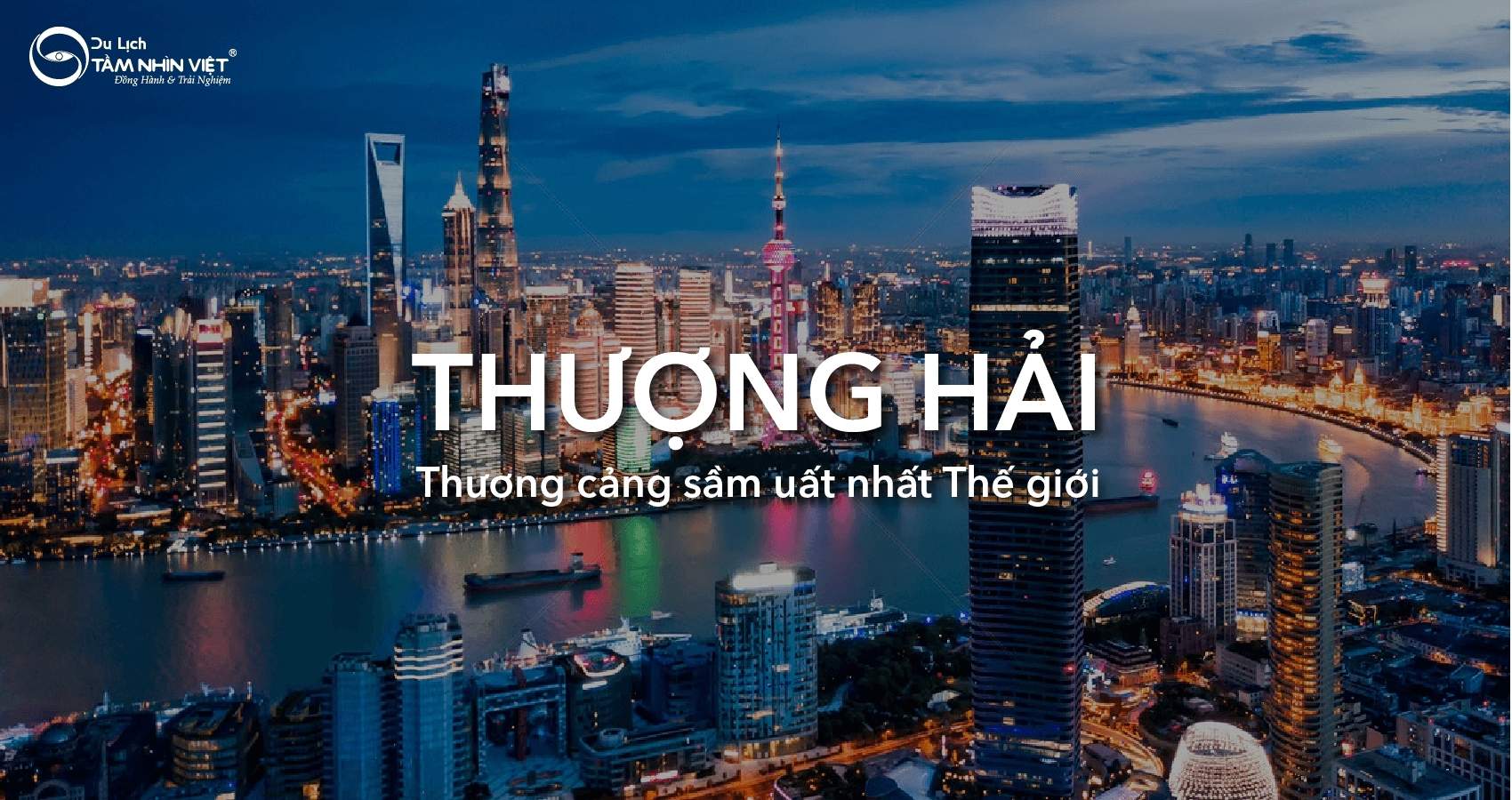 Thượng Hải - Thương cảng sầm uất nhất thế giới